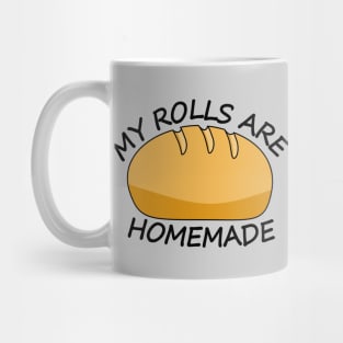 My Rolls are Homemade - Funny Holiday Mug